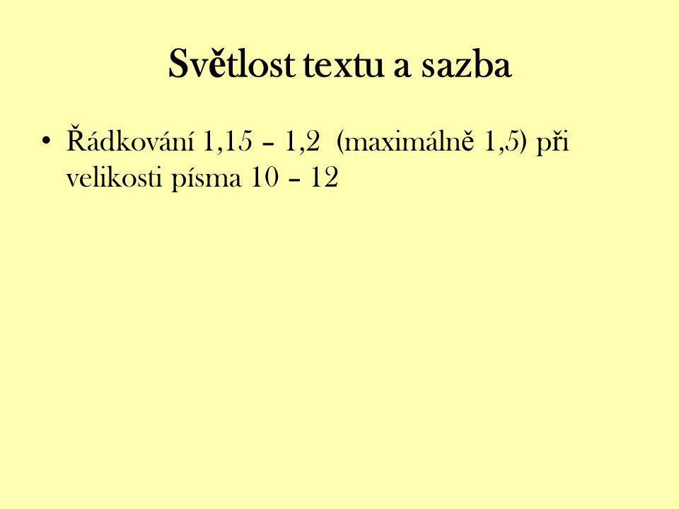 Světlost textu a sazba Řádkování 1,15 – 1,2 (maximálně 1,5) při velikosti písma 10 – 12.