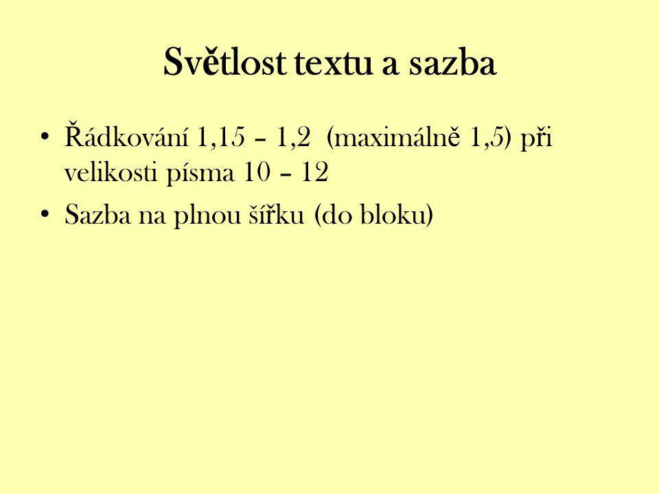 Světlost textu a sazba Řádkování 1,15 – 1,2 (maximálně 1,5) při velikosti písma 10 – 12. Sazba na plnou šířku (do bloku)