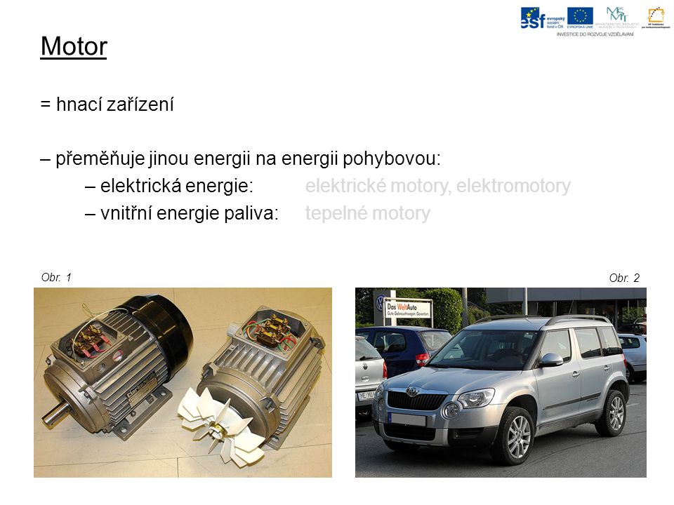 Motor = hnací zařízení – přeměňuje jinou energii na energii pohybovou: