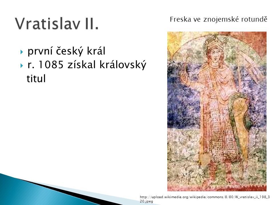 Vratislav II. první český král r získal královský titul