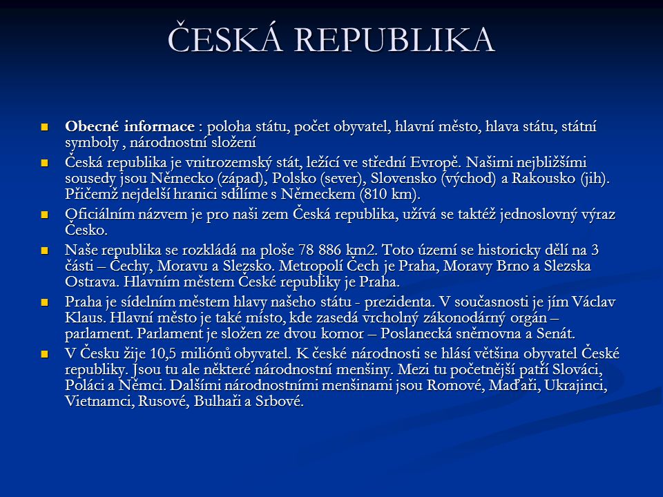 ČESKÁ REPUBLIKA Obecné informace : poloha státu, počet obyvatel, hlavní město, hlava státu, státní symboly , národnostní složení.