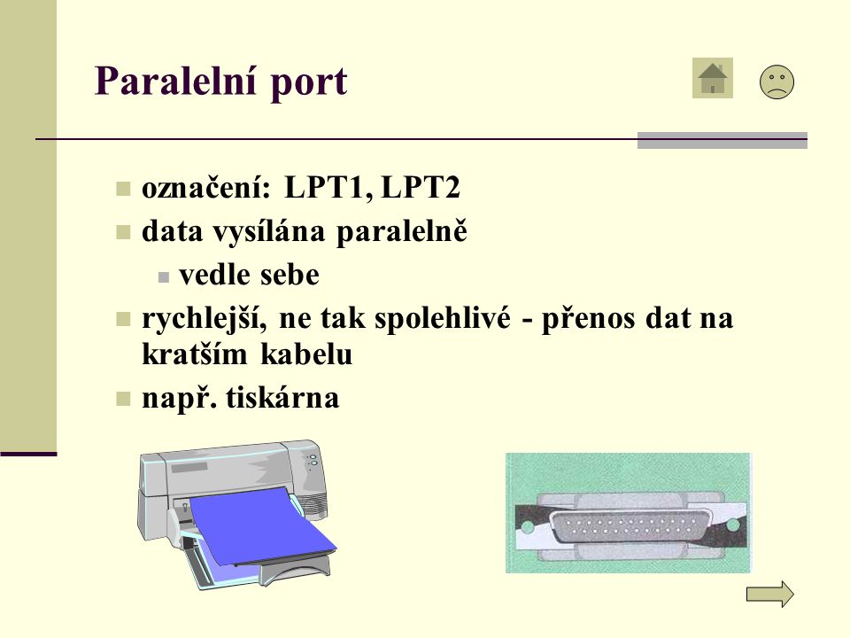 Paralelní port označení: LPT1, LPT2 data vysílána paralelně vedle sebe