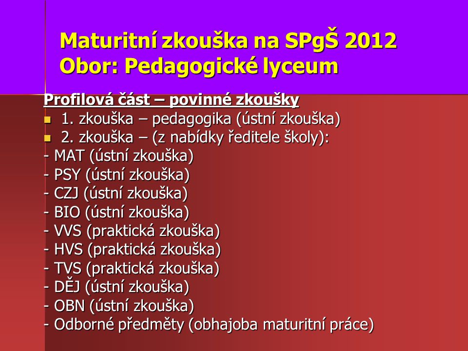 Maturitní zkouška na SPgŠ 2012 Obor: Pedagogické lyceum