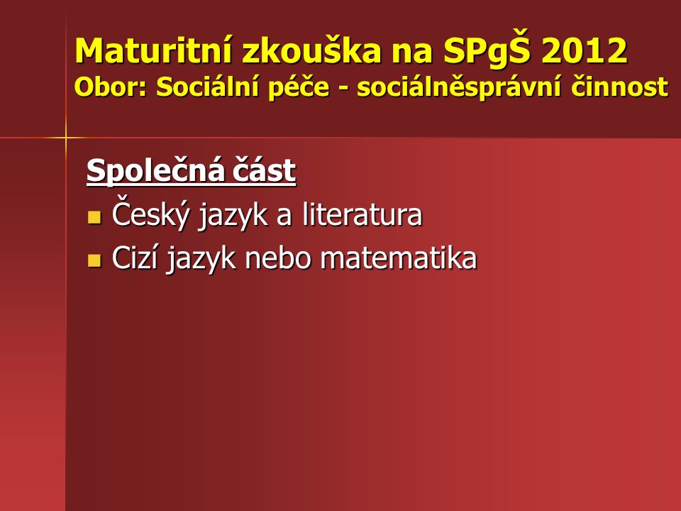 Maturitní zkouška na SPgŠ 2012 Obor: Sociální péče - sociálněsprávní činnost