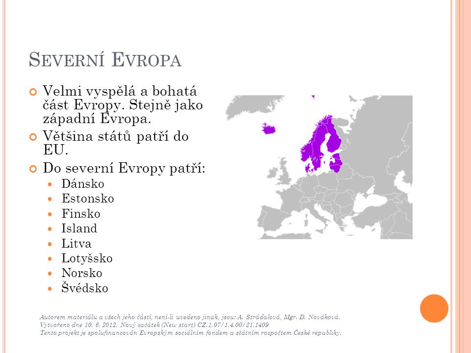 Severní Evropa Velmi vyspělá a bohatá část Evropy. Stejně jako západní Evropa. Většina států patří do EU.