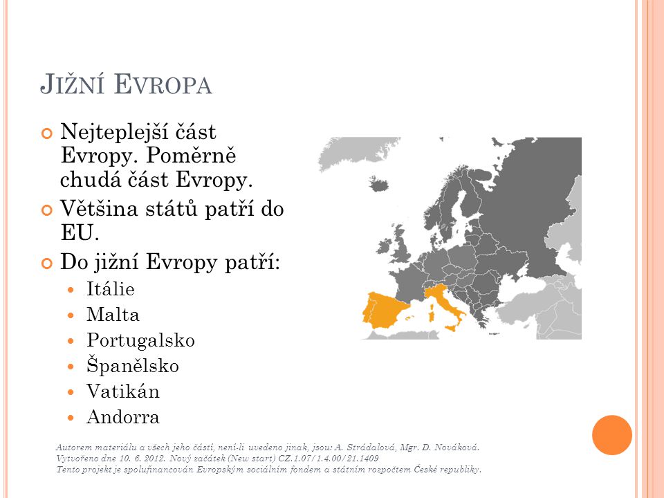 Jižní Evropa Nejteplejší část Evropy. Poměrně chudá část Evropy.