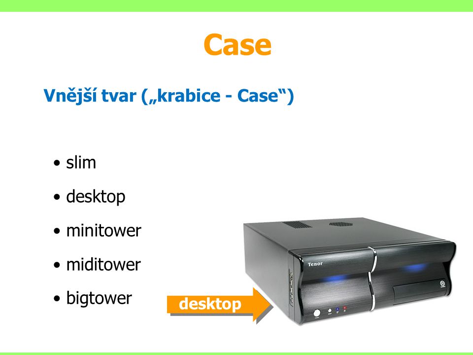 Case Vnější tvar („krabice - Case ) slim desktop minitower miditower