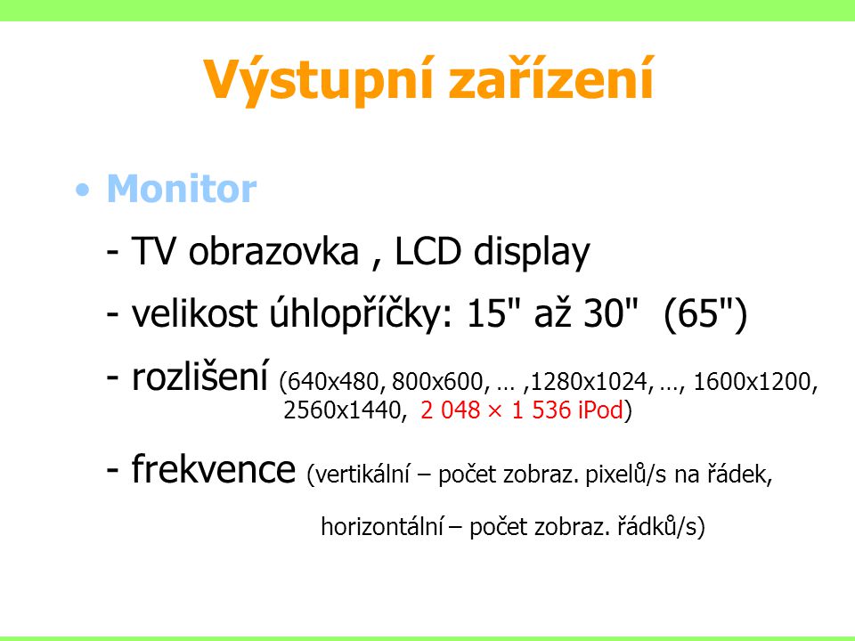 Výstupní zařízení Monitor - TV obrazovka , LCD display