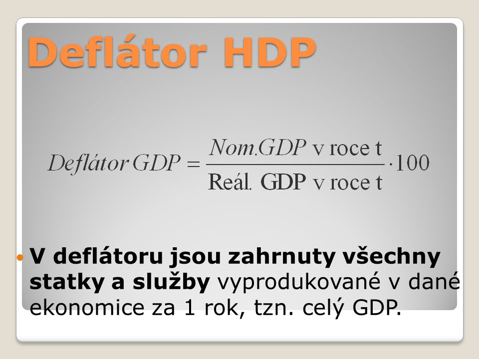 Deflátor HDP V deflátoru jsou zahrnuty všechny statky a služby vyprodukované v dané ekonomice za 1 rok, tzn.