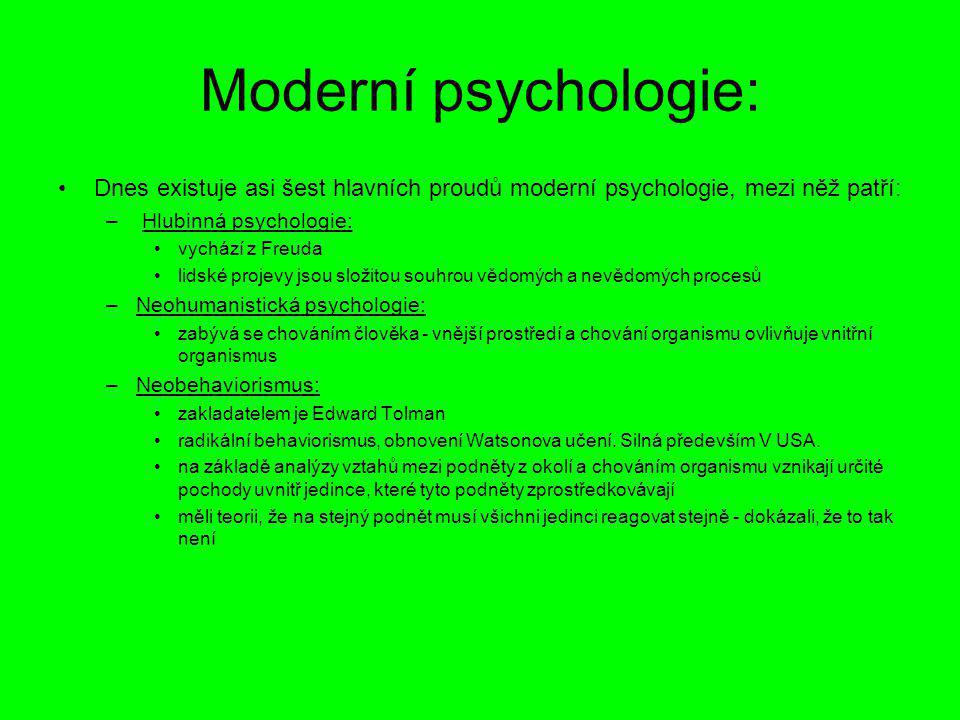 Moderní psychologie: Dnes existuje asi šest hlavních proudů moderní psychologie, mezi něž patří: Hlubinná psychologie: