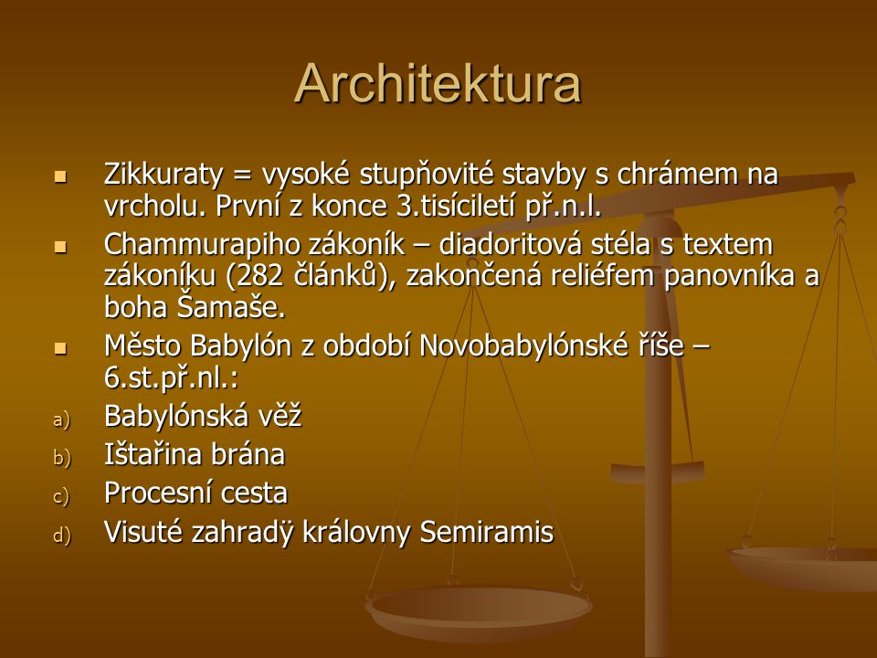 Architektura Zikkuraty = vysoké stupňovité stavby s chrámem na vrcholu. První z konce 3.tisíciletí př.n.l.