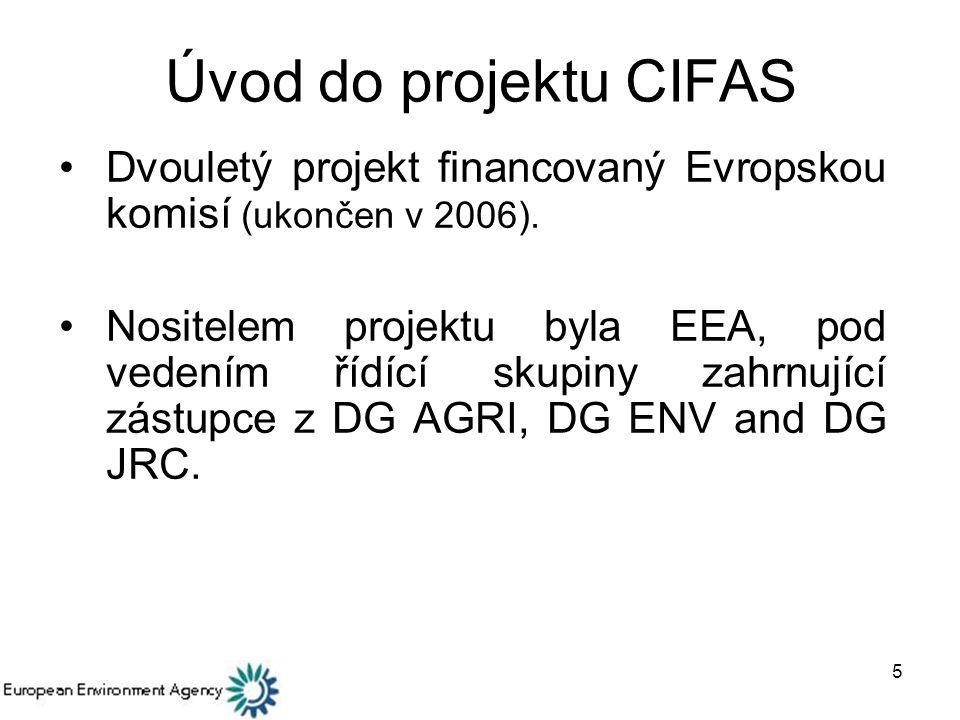 Úvod do projektu CIFAS Dvouletý projekt financovaný Evropskou komisí (ukončen v 2006).
