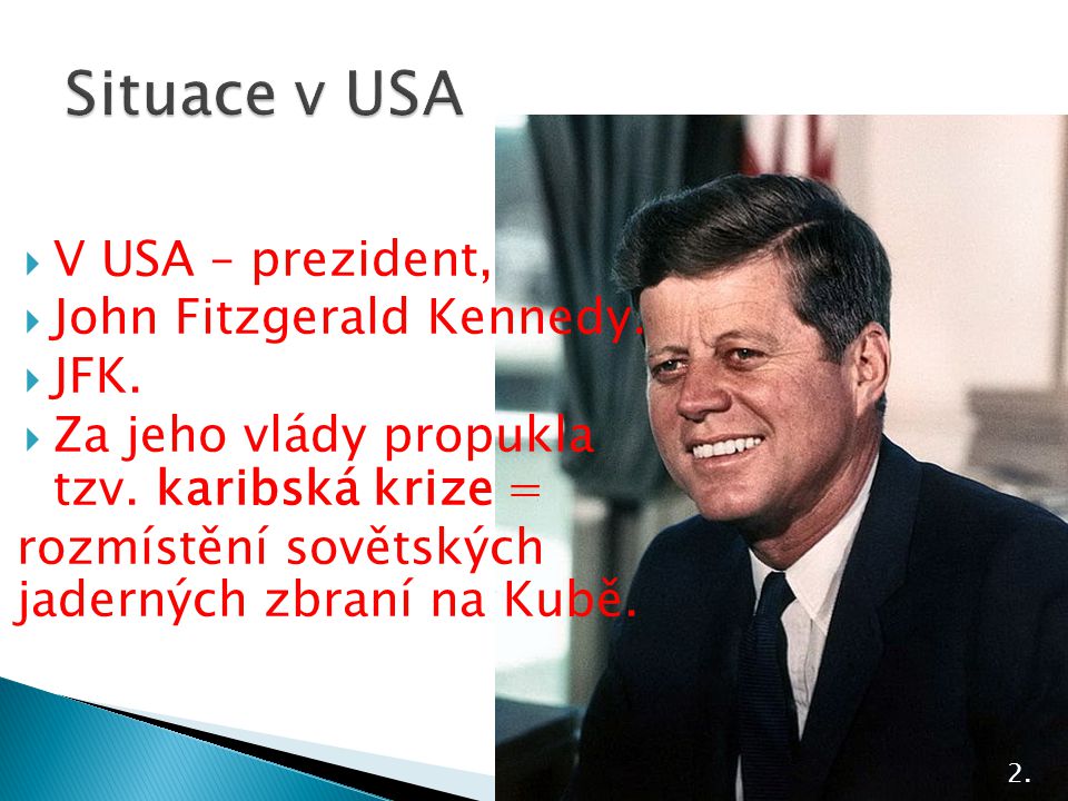 Situace v USA V USA – prezident, John Fitzgerald Kennedy. JFK.