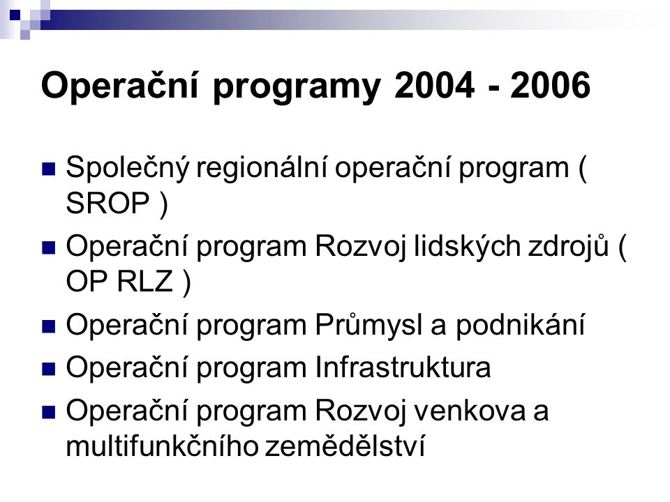 Operační programy Společný regionální operační program ( SROP ) Operační program Rozvoj lidských zdrojů ( OP RLZ )