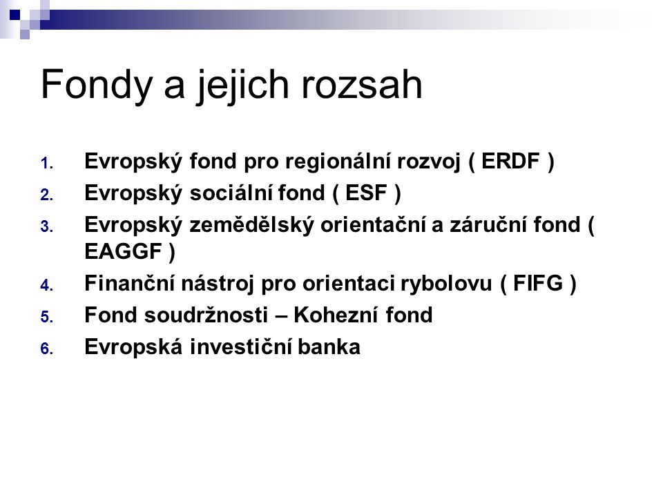 Fondy a jejich rozsah Evropský fond pro regionální rozvoj ( ERDF )