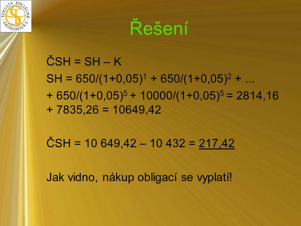 Řešení ČSH = SH – K SH = 650/(1+0,05) /(1+0,05)