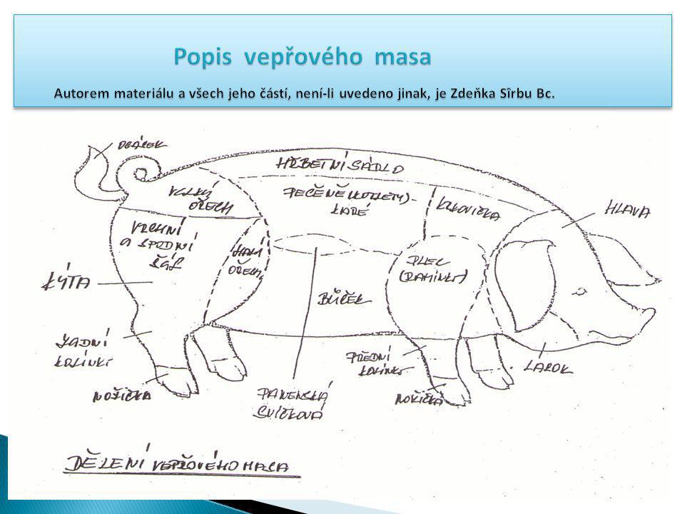 Popis vepřového masa Autorem materiálu a všech jeho částí, není-li uvedeno jinak, je Zdeňka Sîrbu Bc.