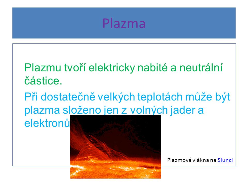 Plazma Plazmu tvoří elektricky nabité a neutrální částice.