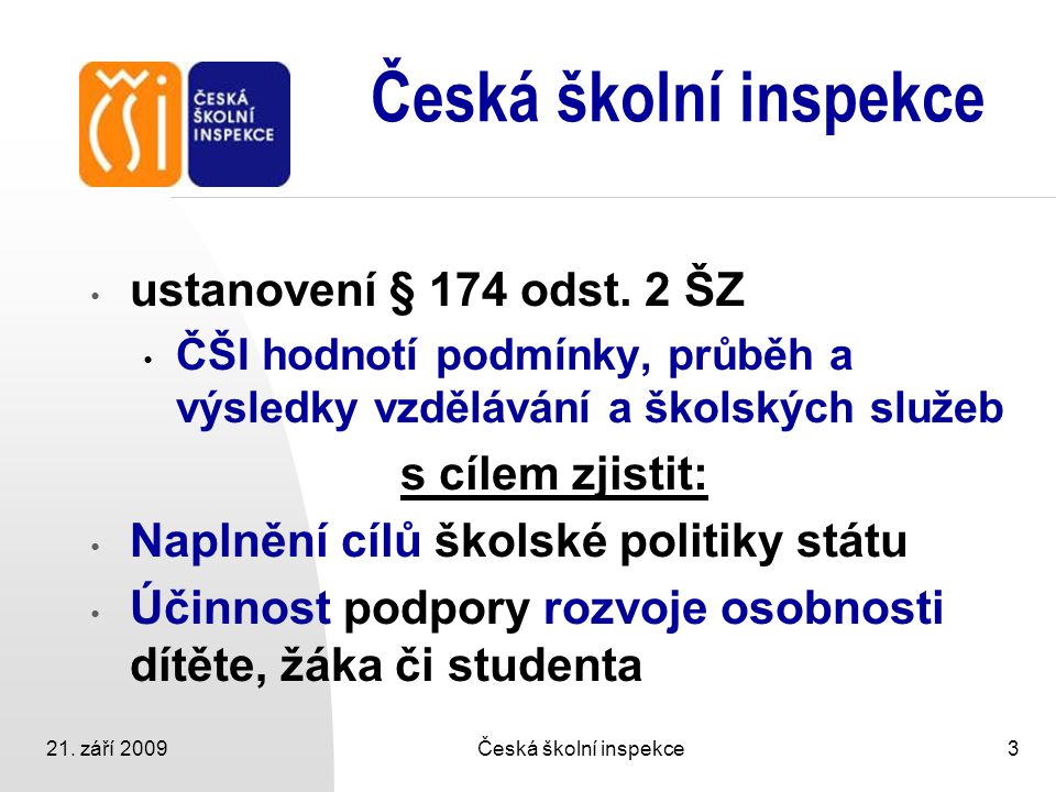 Česká školní inspekce ustanovení § 174 odst. 2 ŠZ s cílem zjistit: