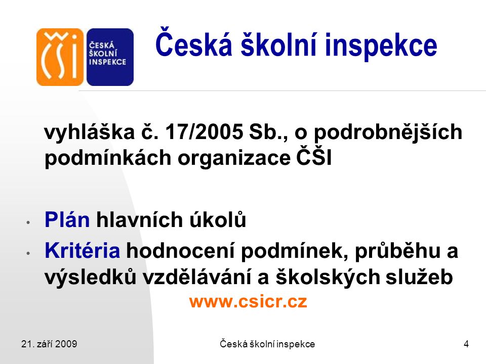 Česká školní inspekce vyhláška č. 17/2005 Sb., o podrobnějších podmínkách organizace ČŠI. Plán hlavních úkolů.
