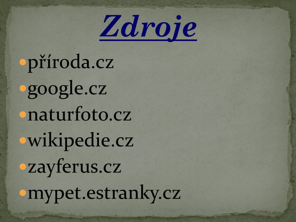 Zdroje příroda.cz google.cz naturfoto.cz wikipedie.cz zayferus.cz