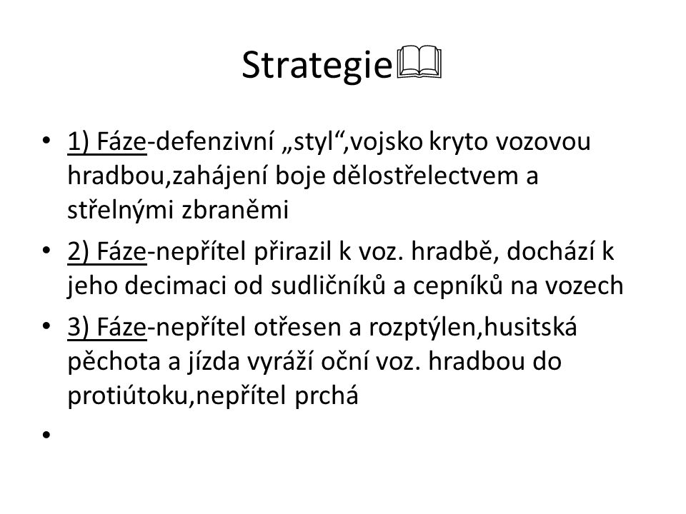 Strategie 1) Fáze-defenzivní „styl ,vojsko kryto vozovou hradbou,zahájení boje dělostřelectvem a střelnými zbraněmi.