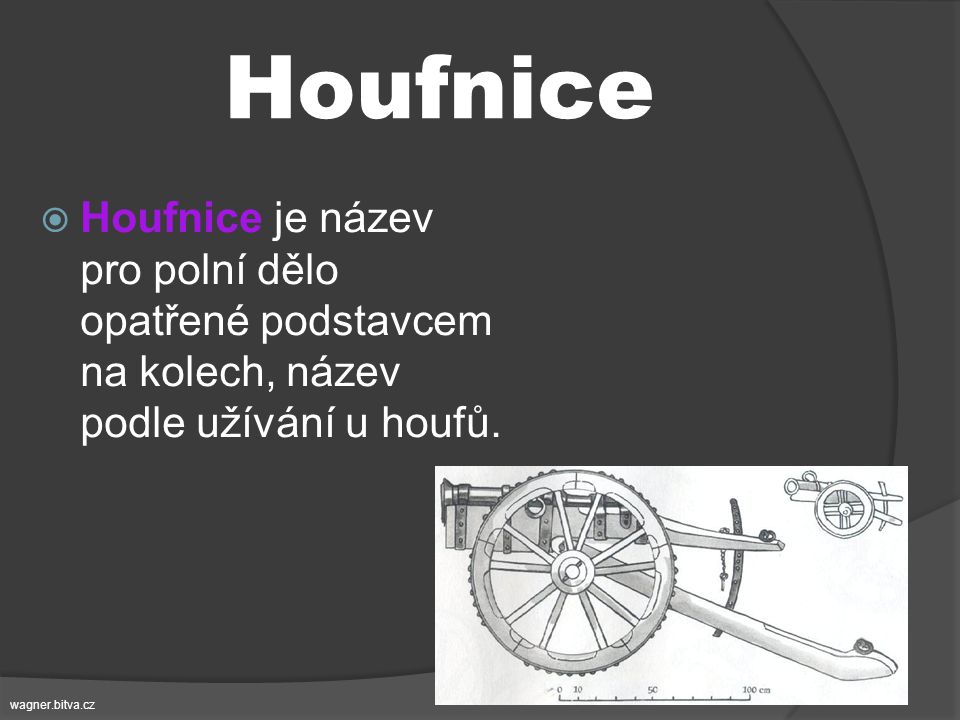 Houfnice Houfnice je název pro polní dělo opatřené podstavcem na kolech, název podle užívání u houfů.