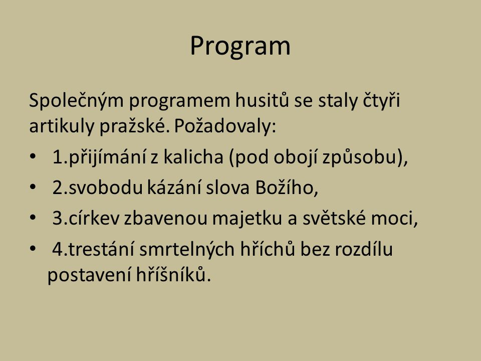 Program Společným programem husitů se staly čtyři artikuly pražské. Požadovaly: 1.přijímání z kalicha (pod obojí způsobu),