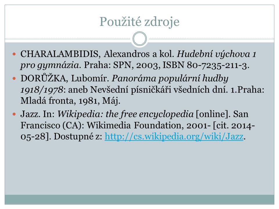 Použité zdroje CHARALAMBIDIS, Alexandros a kol. Hudební výchova 1 pro gymnázia. Praha: SPN, 2003, ISBN