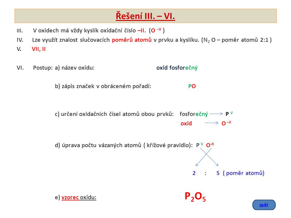 Řešení III. – VI. III. V oxidech má vždy kyslík oxidační číslo –II. (O –II )