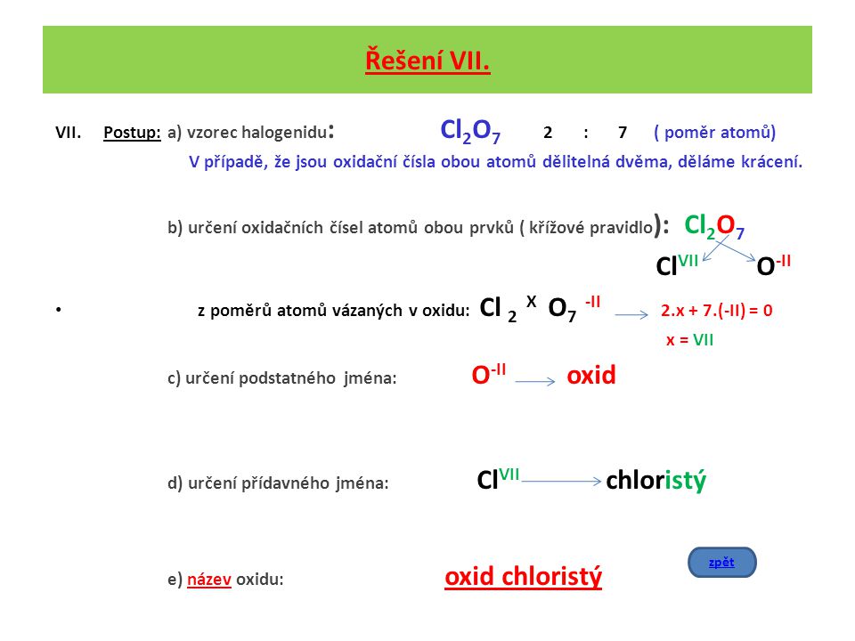 Řešení VII. Postup: a) vzorec halogenidu: Cl2O7 2 : 7 ( poměr atomů)