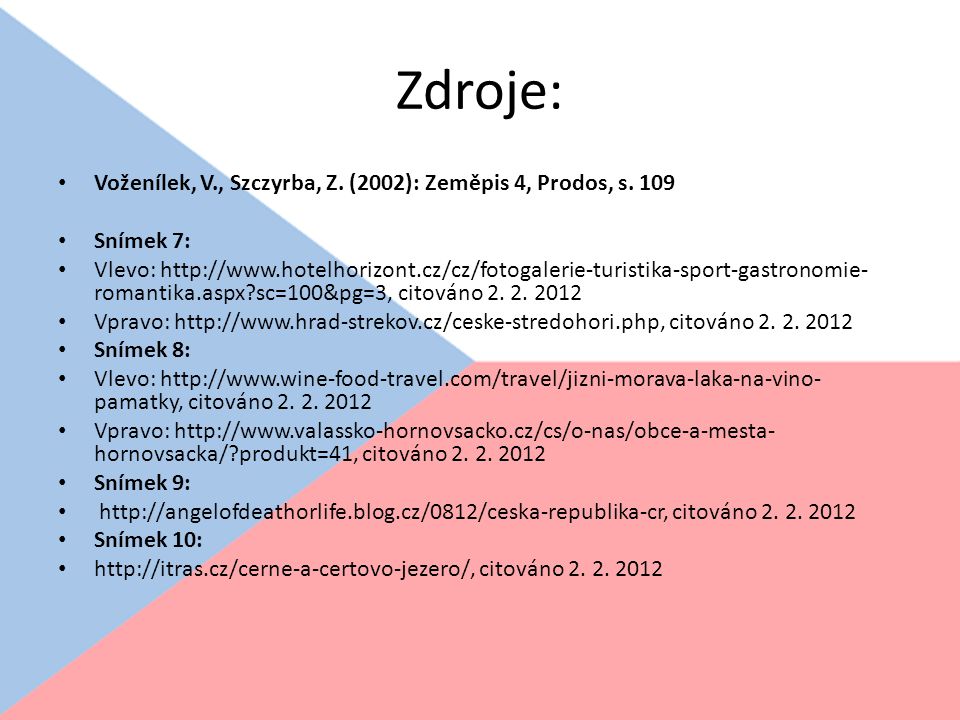 Zdroje: Voženílek, V., Szczyrba, Z. (2002): Zeměpis 4, Prodos, s. 109