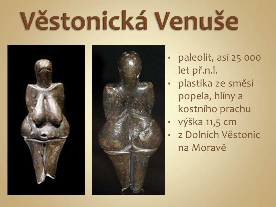 Věstonická Venuše paleolit, asi let př.n.l.