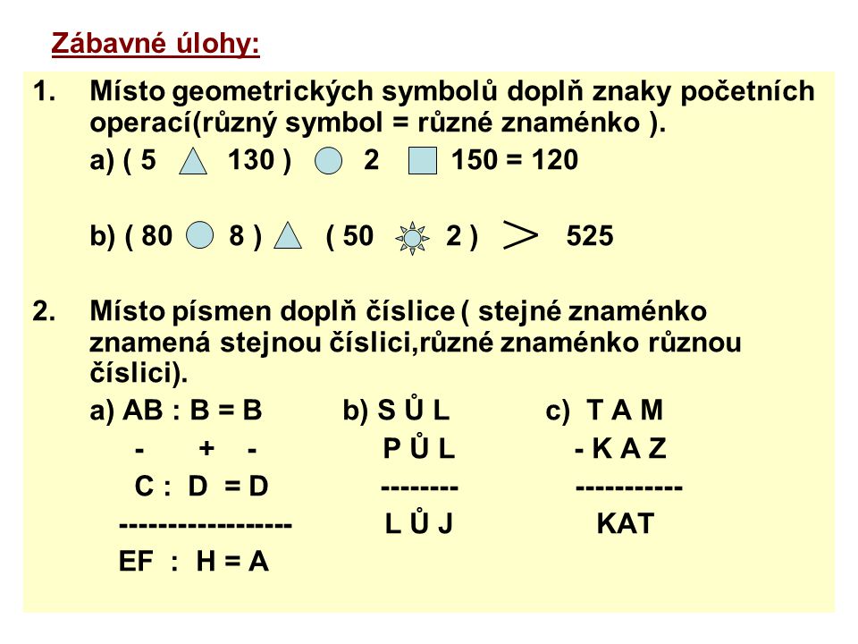 Zábavné úlohy: Místo geometrických symbolů doplň znaky početních operací(různý symbol = různé znaménko ).