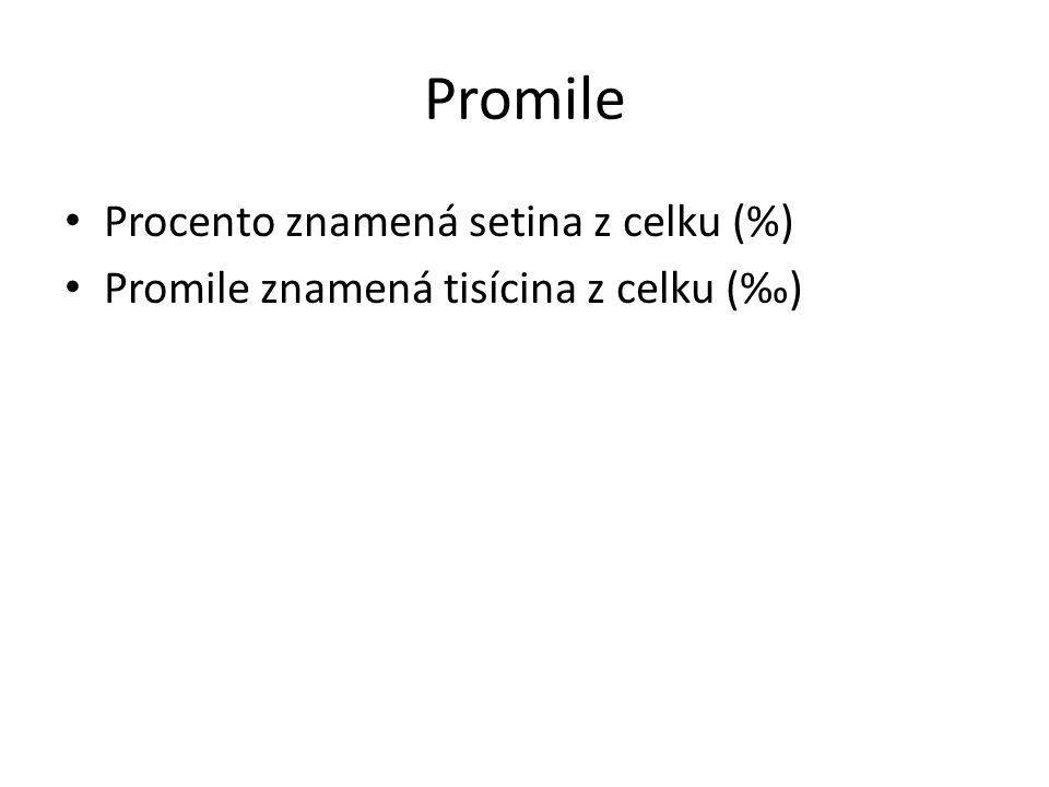 Promile Procento znamená setina z celku (%)