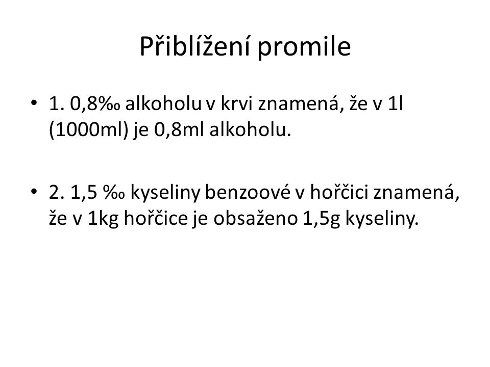 Přiblížení promile 1. 0,8‰ alkoholu v krvi znamená, že v 1l (1000ml) je 0,8ml alkoholu.
