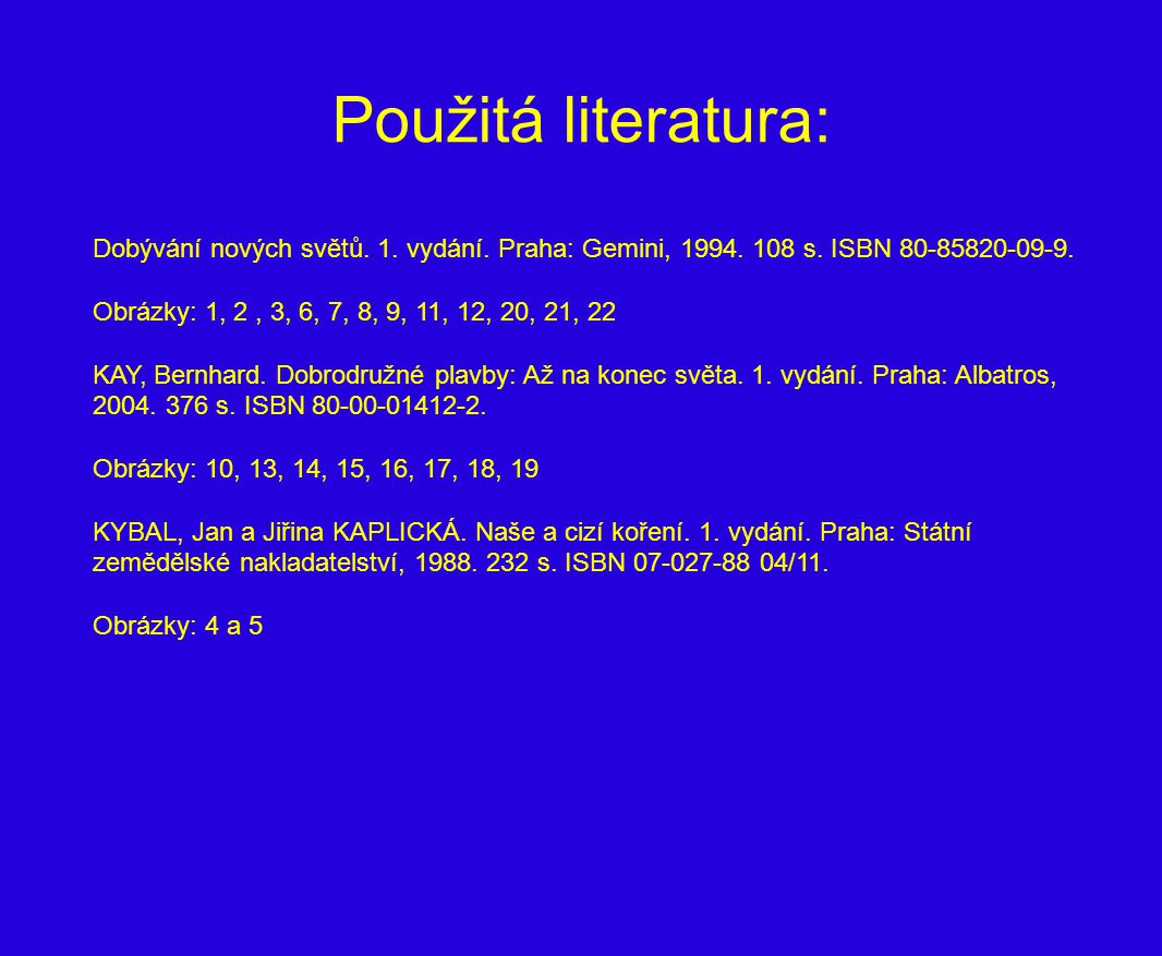 Použitá literatura: Dobývání nových světů. 1. vydání. Praha: Gemini, s. ISBN