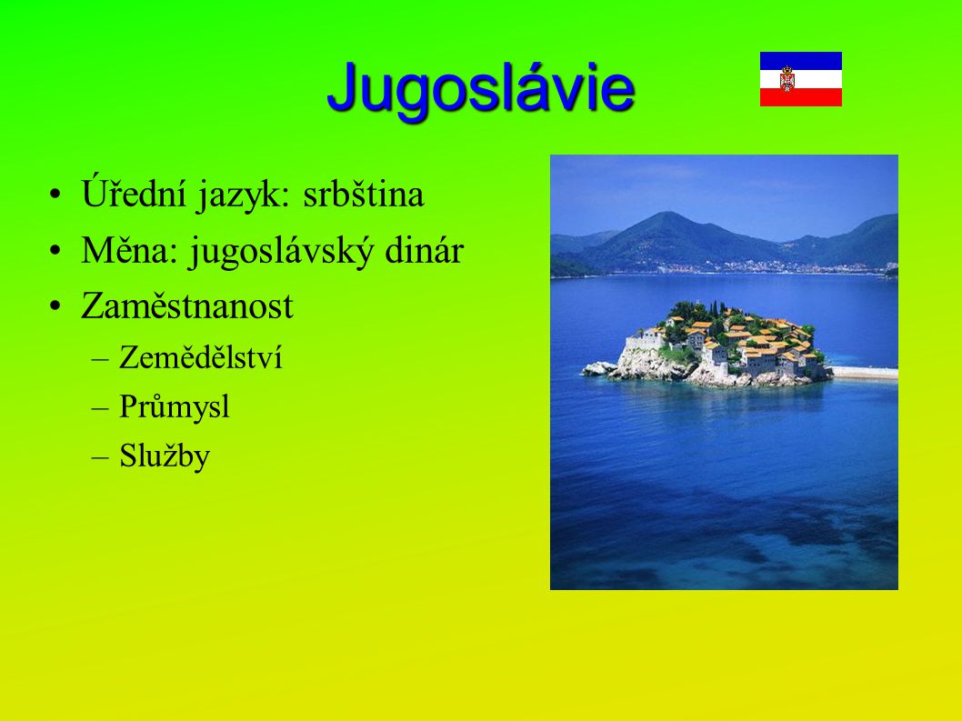 Jugoslávie Úřední jazyk: srbština Měna: jugoslávský dinár Zaměstnanost