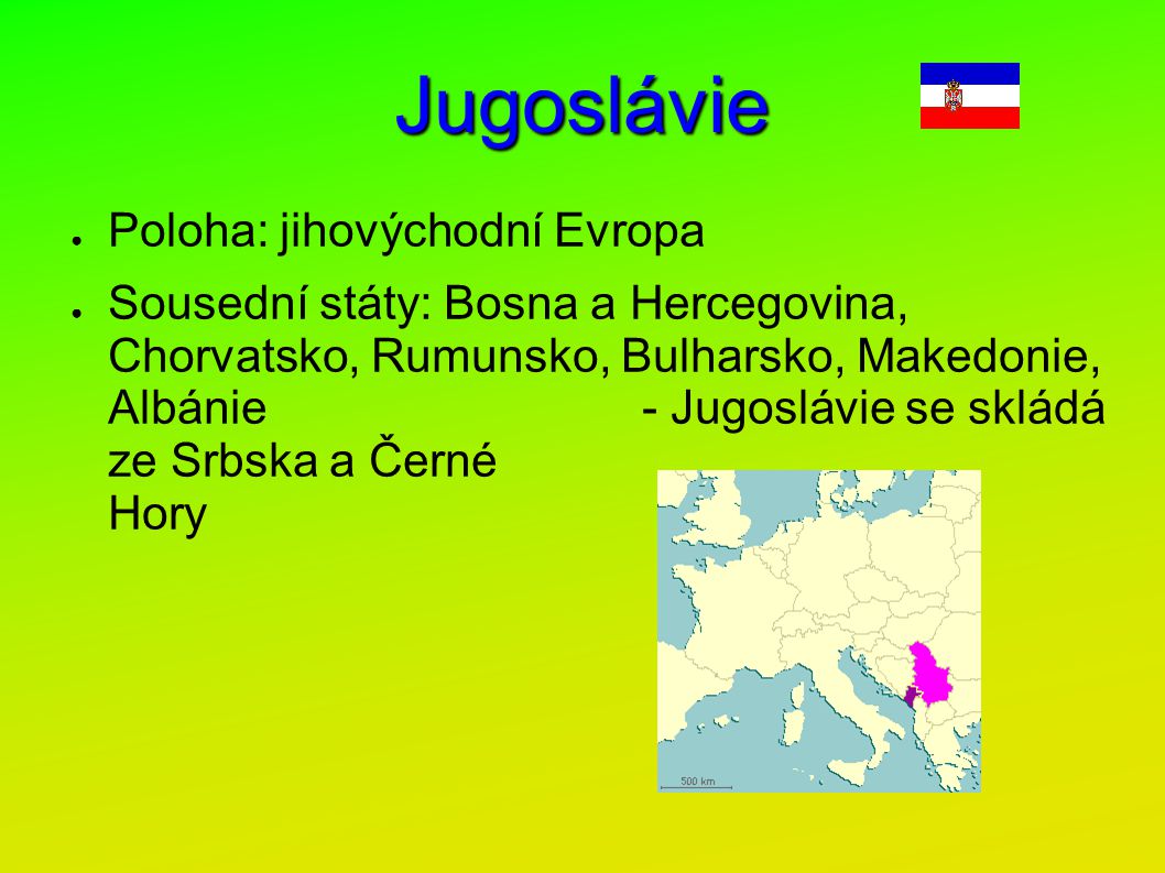 Jugoslávie Poloha: jihovýchodní Evropa