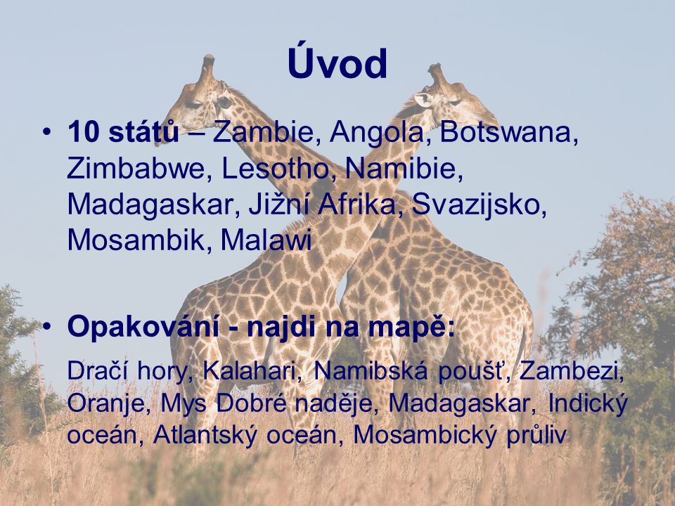 Úvod 10 států – Zambie, Angola, Botswana, Zimbabwe, Lesotho, Namibie, Madagaskar, Jižní Afrika, Svazijsko, Mosambik, Malawi.