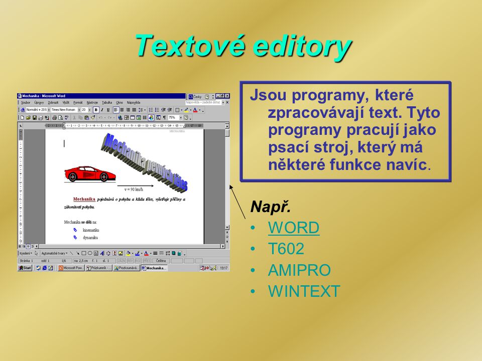 Textové editory Jsou programy, které zpracovávají text. Tyto programy pracují jako psací stroj, který má některé funkce navíc.