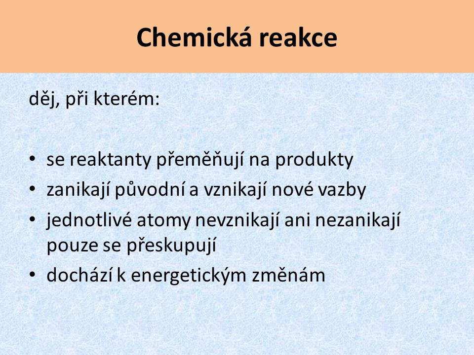 Chemická reakce děj, při kterém: se reaktanty přeměňují na produkty