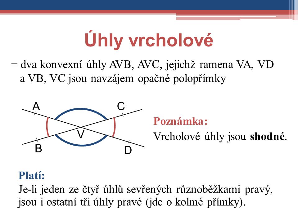 Úhly vrcholové = dva konvexní úhly AVB, AVC, jejichž ramena VA, VD a VB, VC jsou navzájem opačné polopřímky.