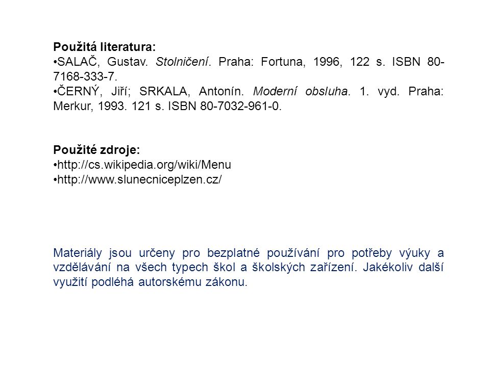 Použitá literatura: SALAČ, Gustav. Stolničení. Praha: Fortuna, 1996, 122 s. ISBN