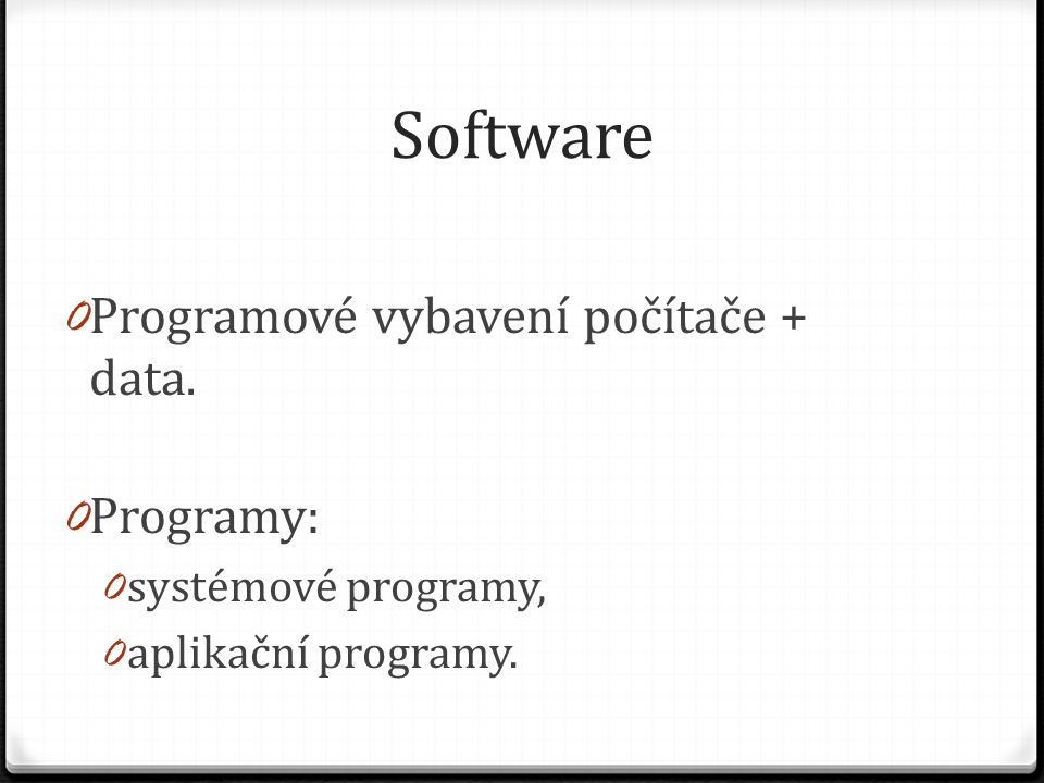Software Programové vybavení počítače + data. Programy: