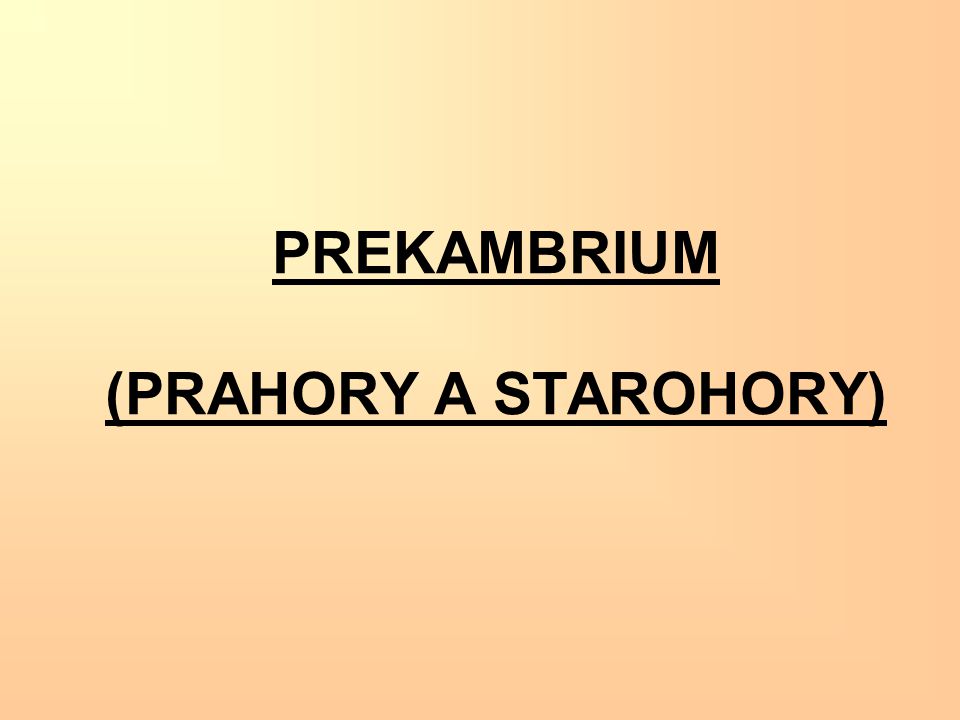 PREKAMBRIUM (PRAHORY A STAROHORY)