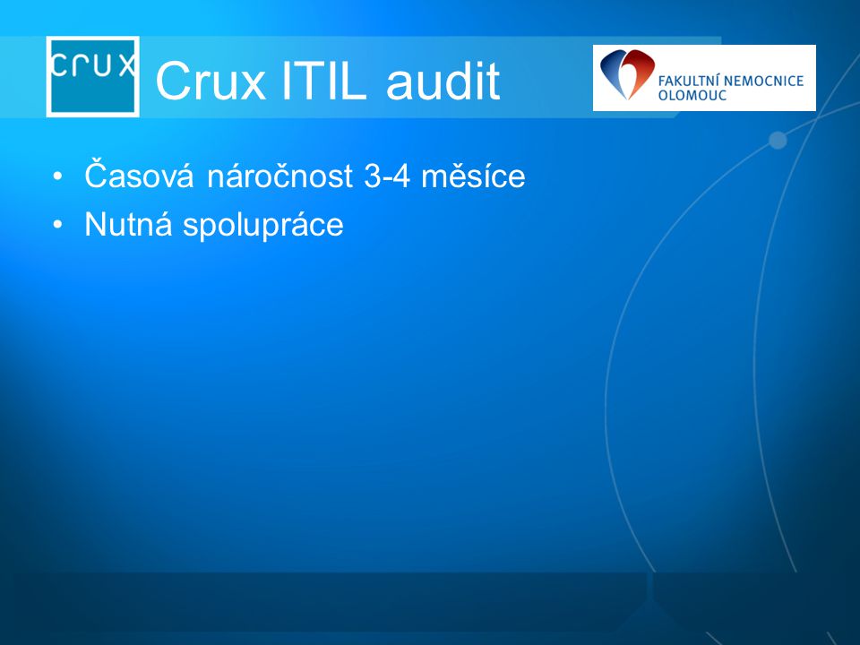 Crux ITIL audit Časová náročnost 3-4 měsíce Nutná spolupráce