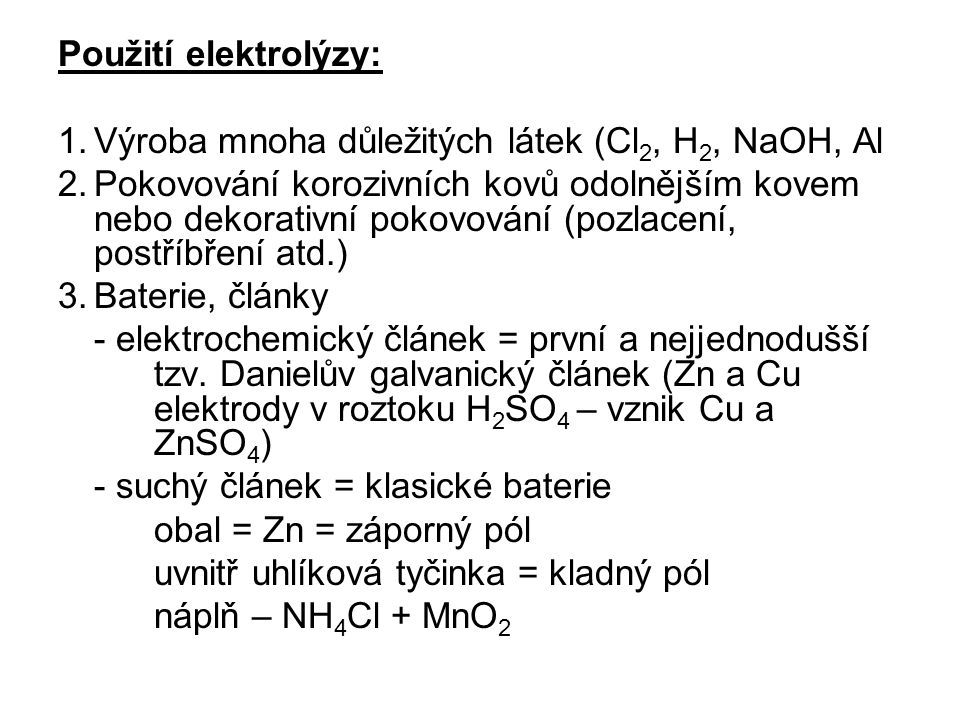 Použití elektrolýzy: Výroba mnoha důležitých látek (Cl2, H2, NaOH, Al.