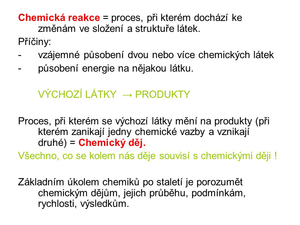 Chemická reakce = proces, při kterém dochází ke změnám ve složení a struktuře látek.