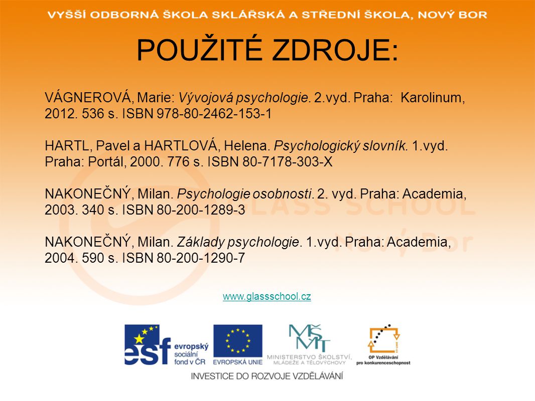 POUŽITÉ ZDROJE: VÁGNEROVÁ, Marie: Vývojová psychologie. 2.vyd. Praha: Karolinum, s. ISBN